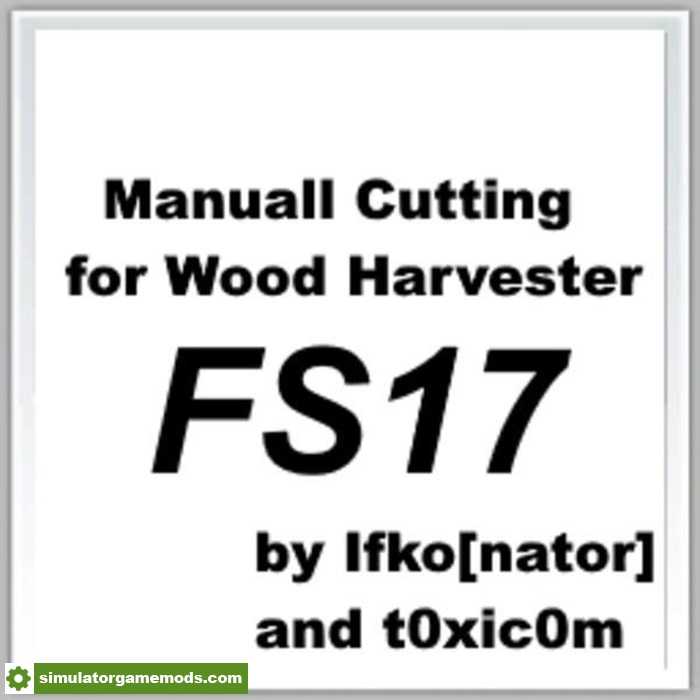 FS17 – Manual Cutting for Wood Harvester V1.2
